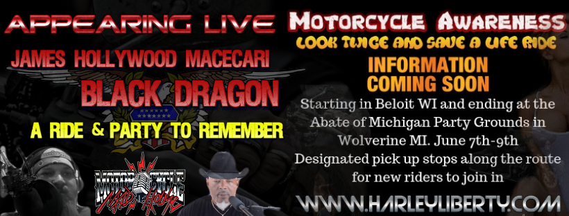 James Hollywood Macecari and John E. Black Dragon Bunch II will be appearing live at the Motorcycle Awareness abate party on June 7th - 9th in Wolverine, MI.