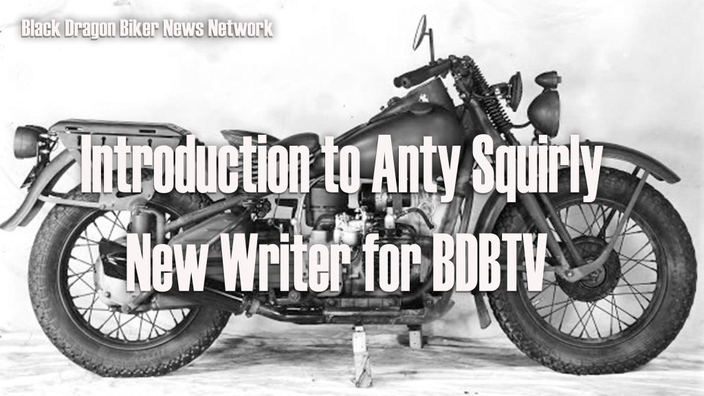 Anty Squirly is the newest writer of Black Dragon Biker TV Network, Biker News You Can Trust!